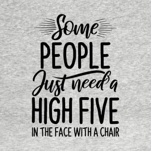 Funny Saying - Some People Just Need High Five T-Shirt